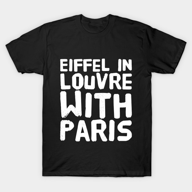 Eiffel in Louvre with paris T-Shirt by captainmood